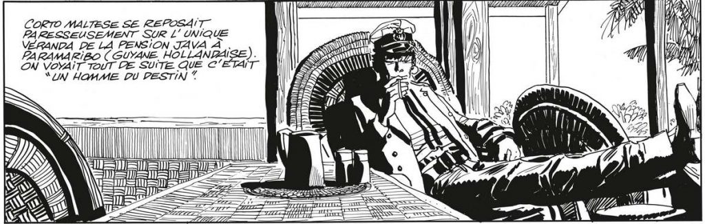 Corto Maltese est dans une véranda, assis sur un fauteuil en rotin, les jambes étendues. Il fume une cigarette. Texte de la case : « Corto Maltese se reposait paresseusement sur l’unique véranda de la pension Java à Paramaribo (Guyane Hollandaise). On voyait tout de suite que c’était un homme du destin. »