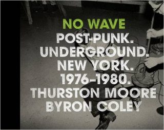 No Wave : Post-punk. Underground. New York. 1976-1980