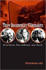 Three documentary filmmakers : Errol Morris, Ross McElwee, Jean Rouch
