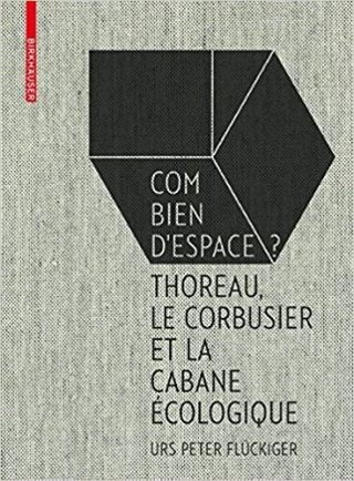 Combien d'espace ? : Thoreau, Le corbusier et la cabane écologique