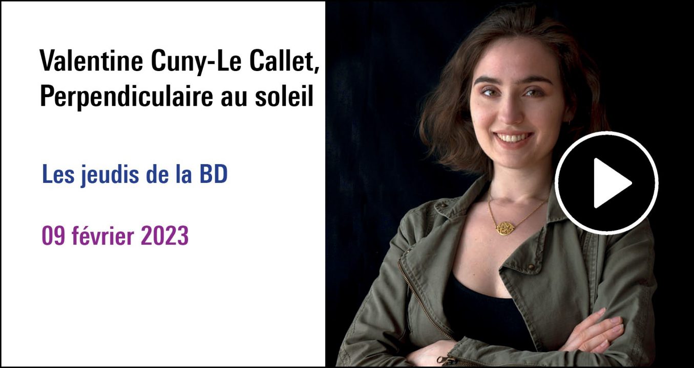 Visuel de la séance Jeudi de la BD : Valentine Cuny-Le Callet (09 février 2023), à (re)découvrir sur le Replay